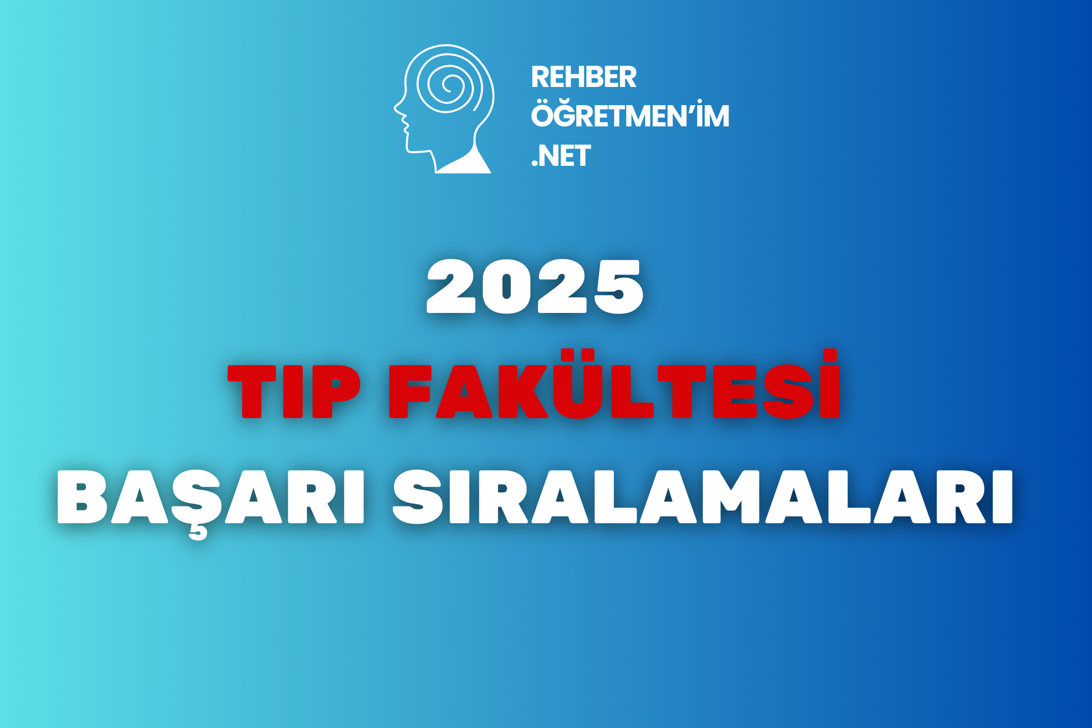 TIP FAKÜLTESİ 2025 TABAN PUANLARI (SON 4 YIL ) BAŞARI SIRALAMALARI
