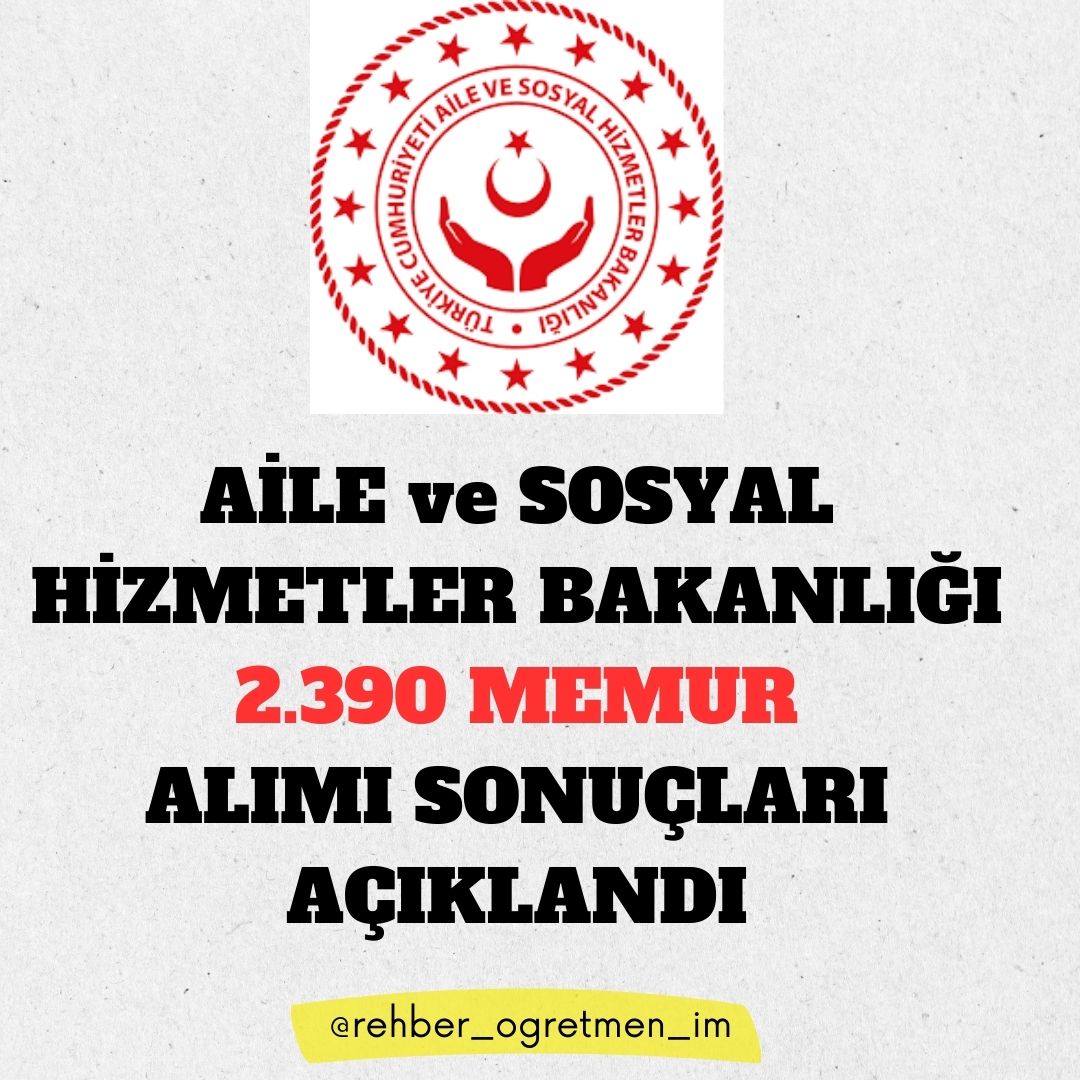AİLE VE SOSYAL HİZMETLER BAKANLIĞI 2390 SÖZLEŞMELİ PERSONEL ALIM SONUÇLARI AÇIKLANDI